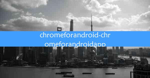 chromeforandroid-chromeforandroidapp