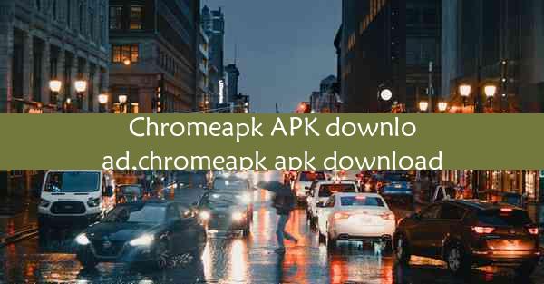 Chromeapk APK download,chromeapk apk download