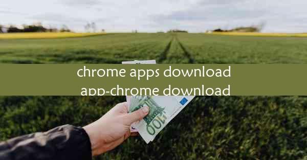 chrome apps download app-chrome download