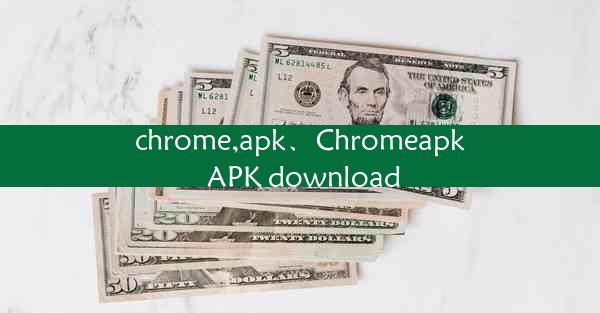 chrome,apk、Chromeapk APK download