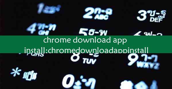 chrome download app install;chromedownloadappinstall