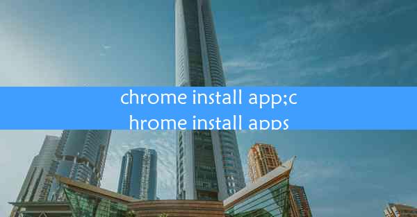 chrome install app;chrome install apps