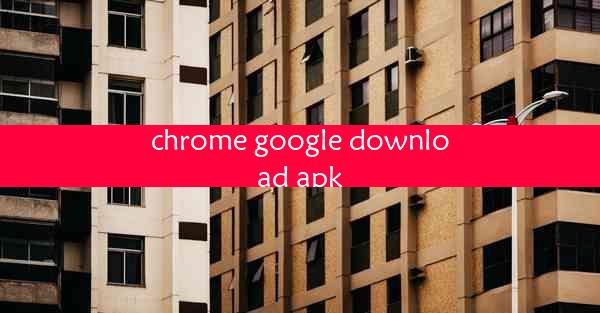 chrome google download apk