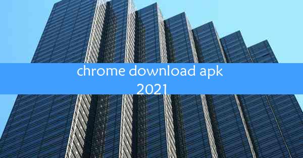 chrome download apk 2021