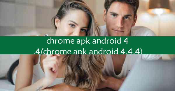 chrome apk android 4.4(chrome apk android 4.4.4)