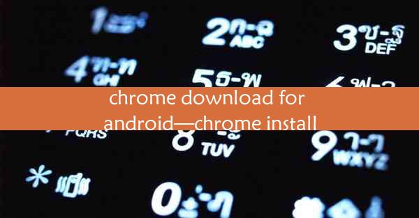 chrome download for android—chrome install