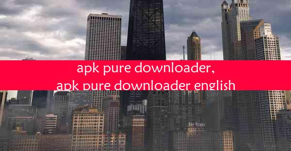 apk pure downloader,apk pure downloader english