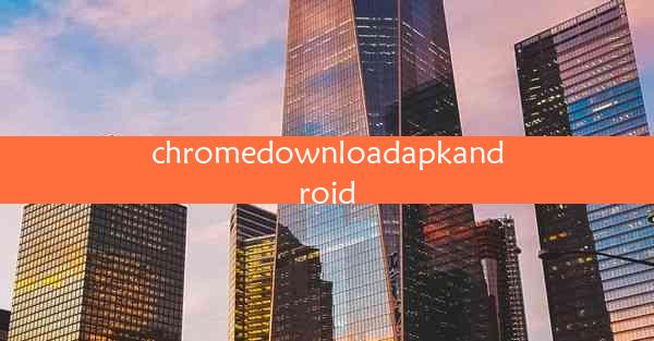 chromedownloadapkandroid