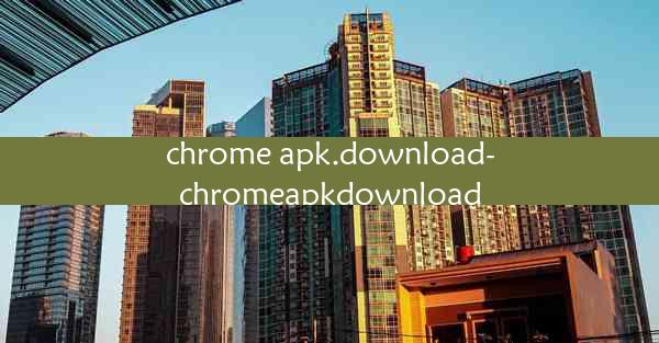 chrome apk.download-chromeapkdownload