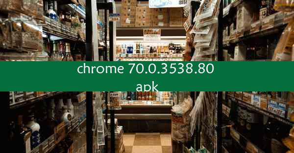 chrome 70.0.3538.80 apk