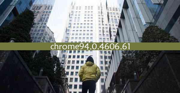 chrome94.0.4606.61