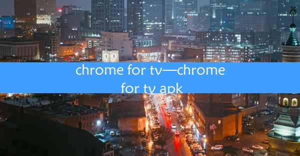 chrome for tv—chrome for tv apk