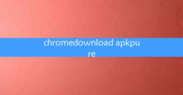 chromedownload apkpure