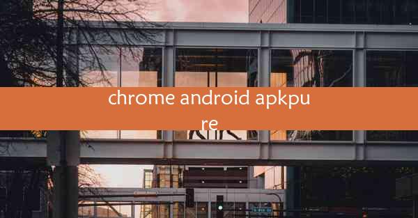 chrome android apkpure