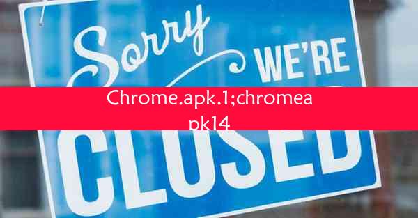 Chrome.apk.1;chromeapk14