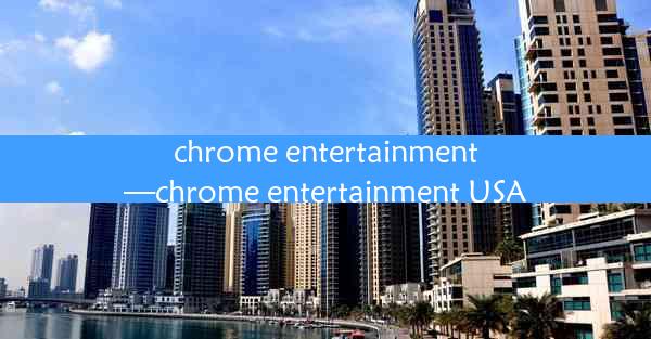 chrome entertainment—chrome entertainment USA