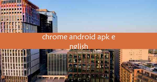 chrome android apk english