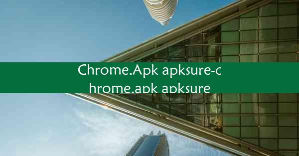 Chrome.Apk apksure-chrome.apk apksure