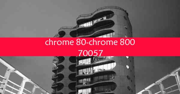 chrome 80-chrome 80070057