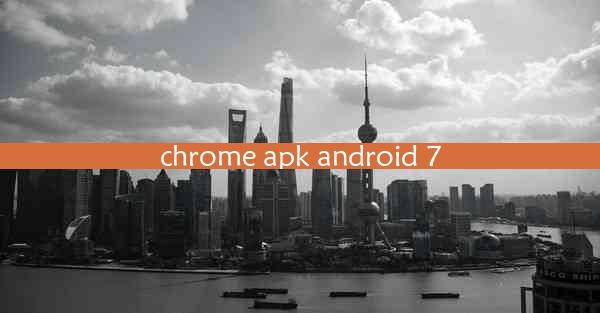 chrome apk android 7