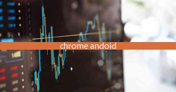 chrome andoid