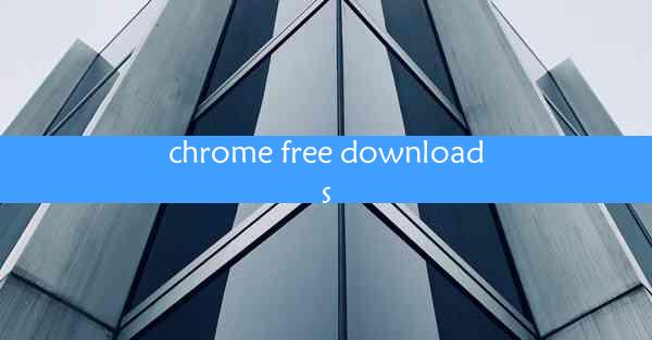 chrome free downloads