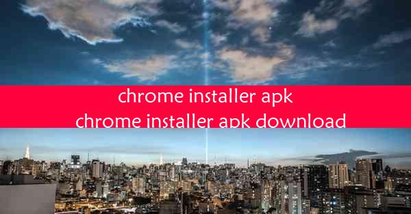 chrome installer apk_chrome installer apk download