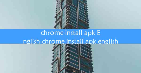 chrome install apk English-chrome install apk english