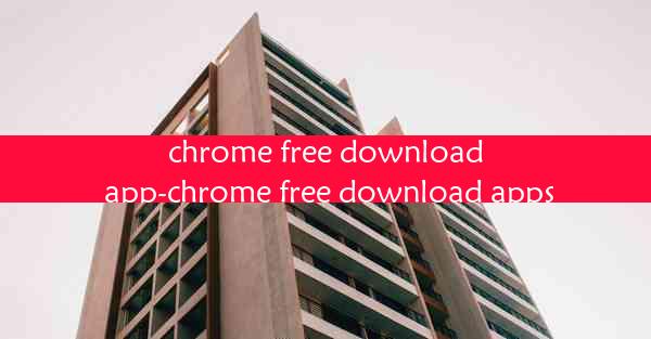 chrome free download app-chrome free download apps