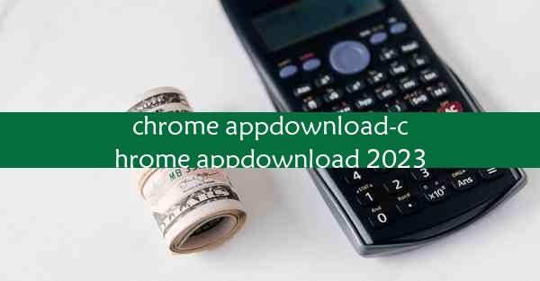 chrome appdownload-chrome appdownload 2023