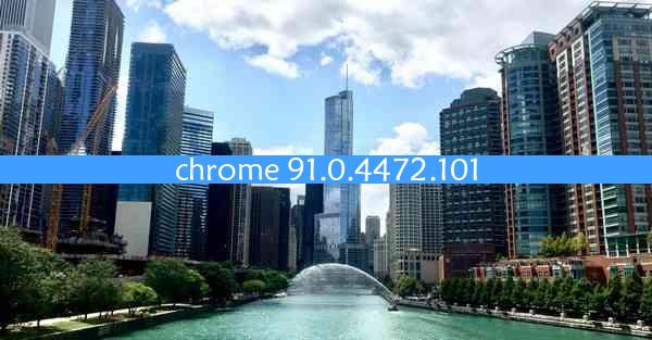 chrome 91.0.4472.101