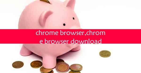 chrome browser,chrome browser download