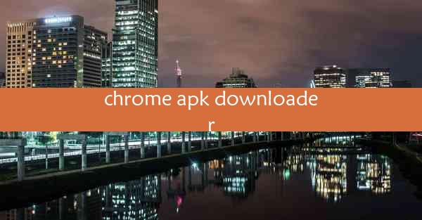 chrome apk downloader