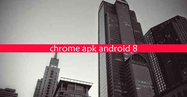 chrome apk android 8