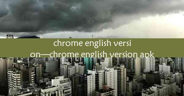 chrome english version—chrome english version apk