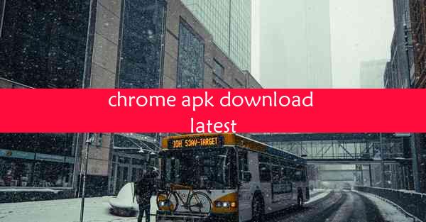 chrome apk download latest